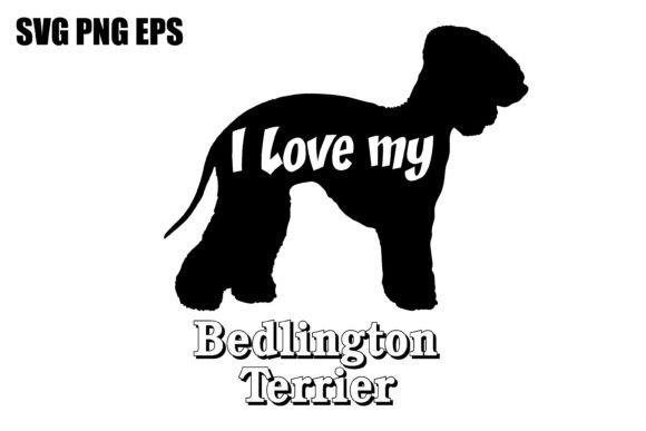 Bedlington Terrier I Love My Dog
