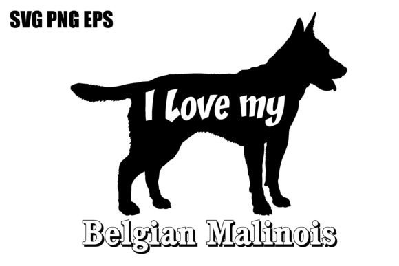 Belgian Malinois I Love My Dog