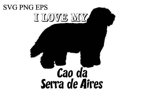 Cao Da Serra De Aires I Love My Dog
