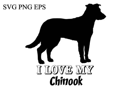 Chinook I Love My Dog
