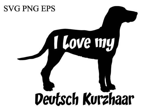 Deutsch Kurzhaar I Love My Dog