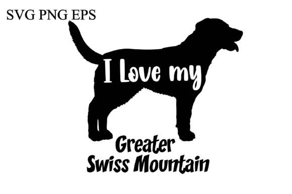 Greater Swiss Mountain I Love My Dog