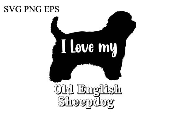 Old English Sheepdog I Love My Dog