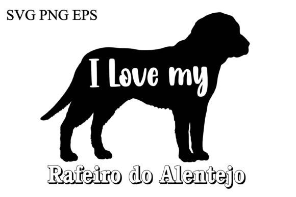 Rafeiro Do Alentejo I Love My Dog
